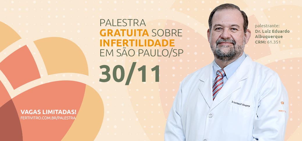 Fertivitro promove palestra gratuita sobre infertilidade em São Paulo, no dia 30 de novembro de 2019!
