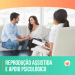 Reprodução Assistida: ir a psicóloga por quê?