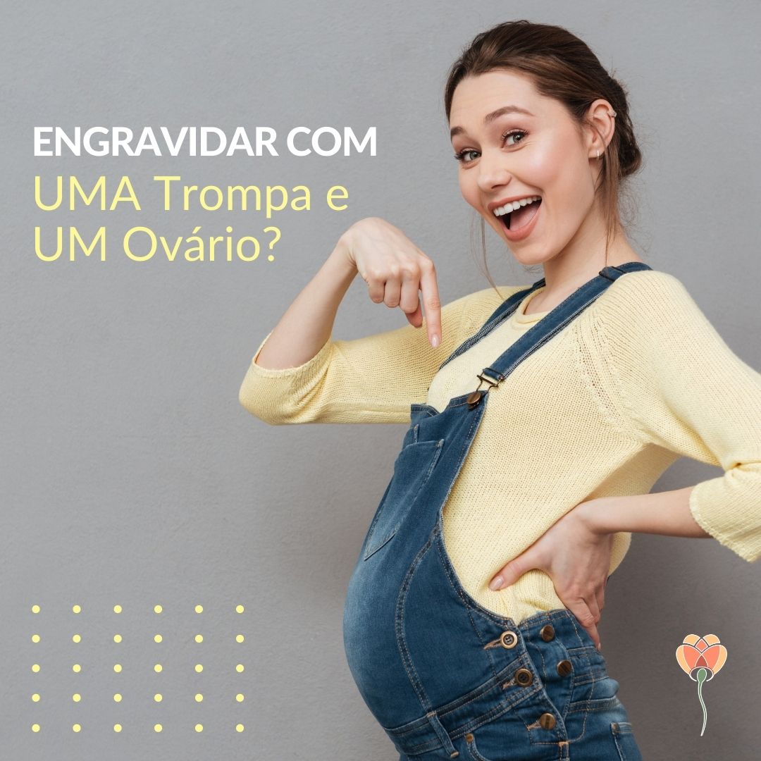 Engravidar com uma trompa e um ovário